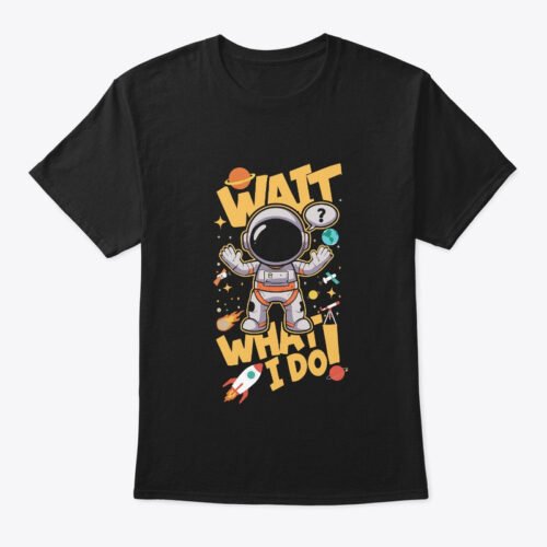 Wait what I see Tshirt